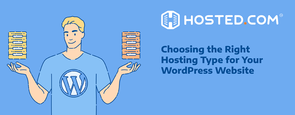 Header Text - Choosing the Right Hosting Type for Your WordPress Website title=Hosted® Blog - Web Hosting Comparison: Different Hosting Types for WordPress