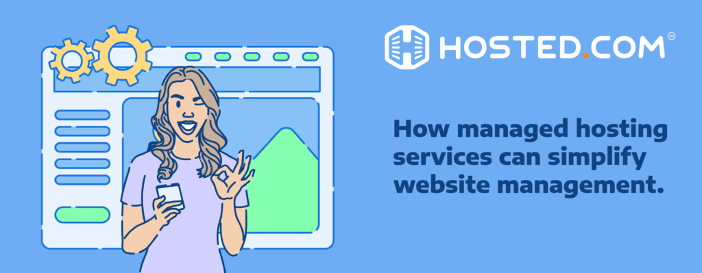 Header Text - How managed hosting services can simplify website management. title=Hosted.com® Blog - Managed Hosting Services For Problem-Free Website Management