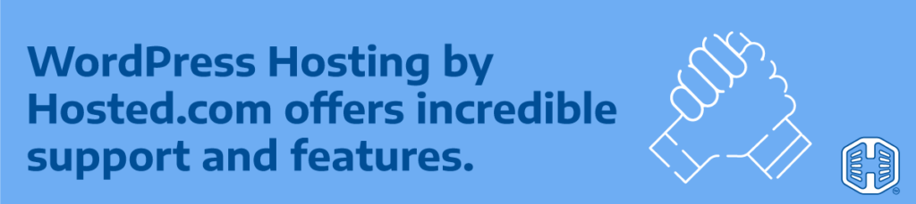 WordPress Hosting by Hosted.com® offers incredible support and features.
