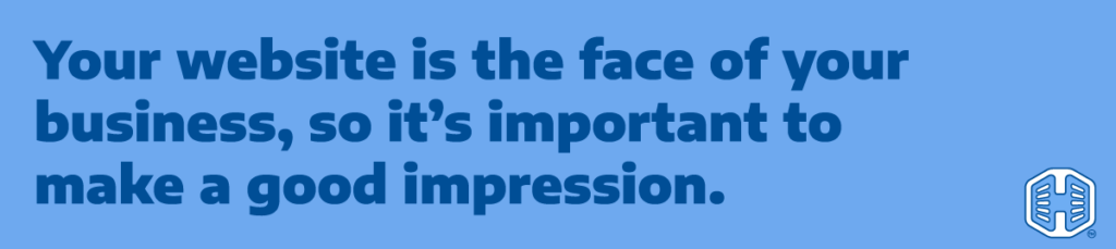 Banner with Text - Your Website Is The Face Of Your Business, So It's Important To Make A Good Impression
