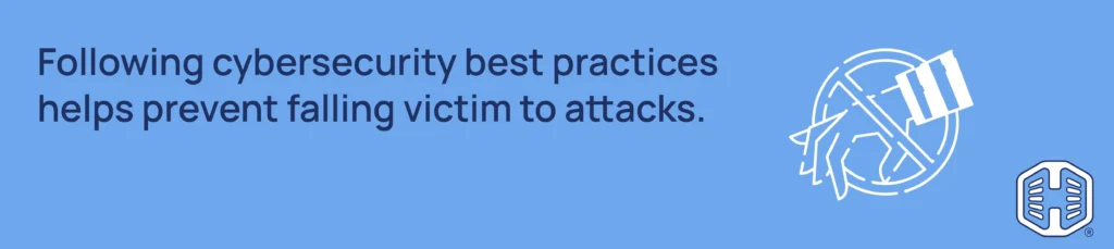 Strip Banner Text - Following cybersecurity best practices helps prevent falling victim to attacks