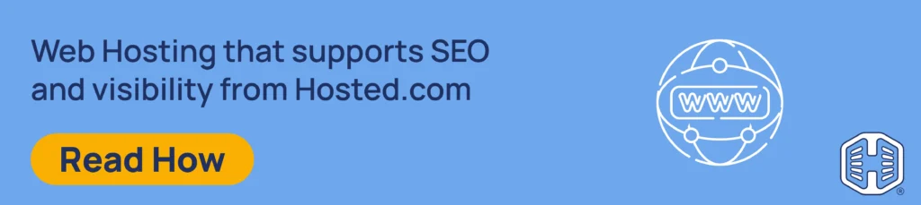 Web Hosting that supports SEO and visibility from Hosted.com [Read How]